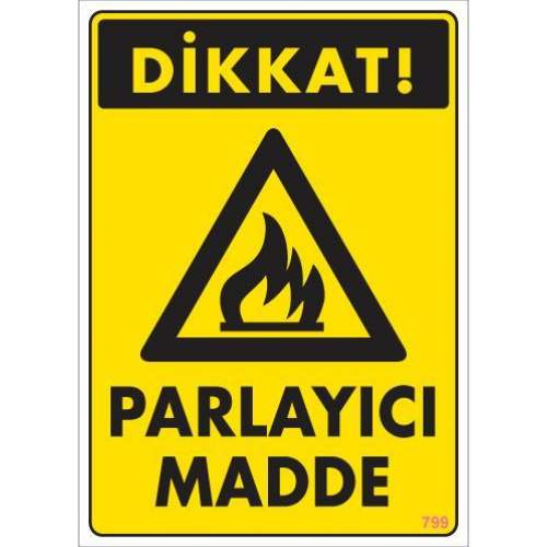 Dikkat Parlayıcı Madde Uyarı Levhası 25x35 KOD:799 Dikkat Parlayıcı Madde Uyarı Levhası 25x35 KOD:799
