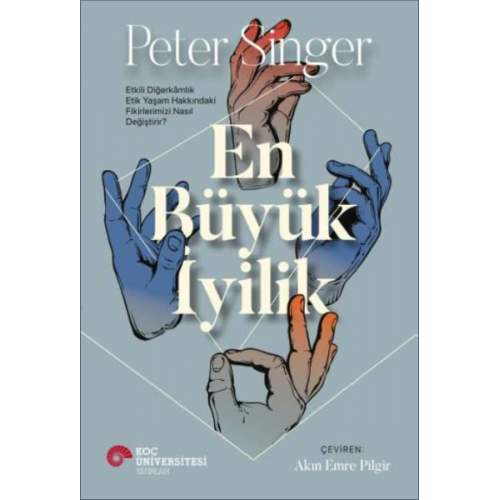 En Büyük İyilik - Etkili Diğerkâmlık Etik Yaşam Hakkındaki Fikirlerimizi Nasıl Değiştirir? (4022) En Büyük İyilik - Etkili Diğerkâmlık Etik Yaşam Hakkındaki Fikirlerimizi Nasıl Değiştirir? (4022)